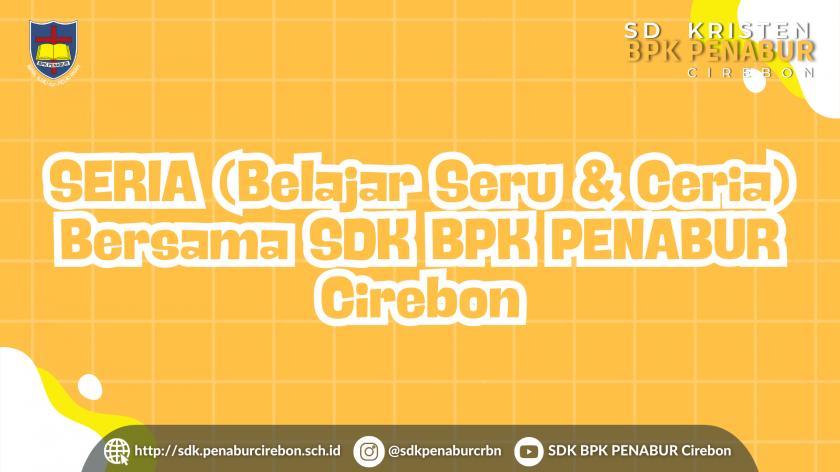 SERIA (Belajar Seru dan Ceria) bersama SDK BPK PENABUR CIREBON