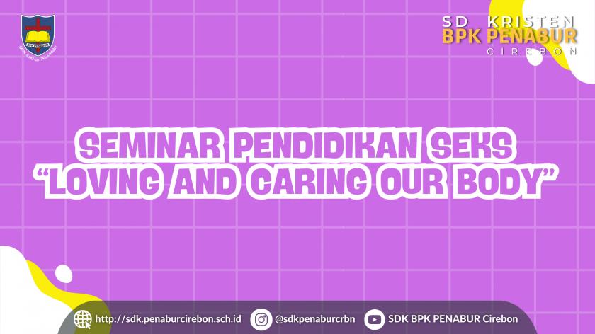 Seminar Pendidikan Seks “Loving and Caring Our Body”