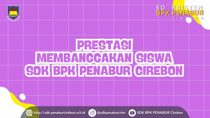PRESTASI MEMBANGGAKAN SISWA SDK BPK PENABUR CIREBON
