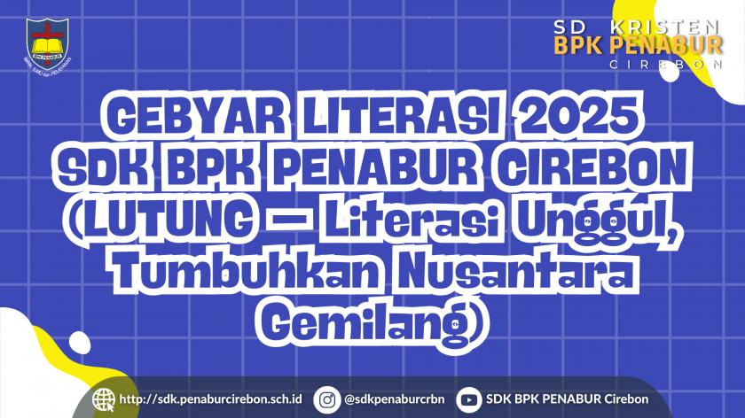 GEBYAR LITERASI 2025 SDK BPK PENABUR CIREBON (LUTUNG – Literasi Unggul, Tumbuhkan Nusantara Gemilang)