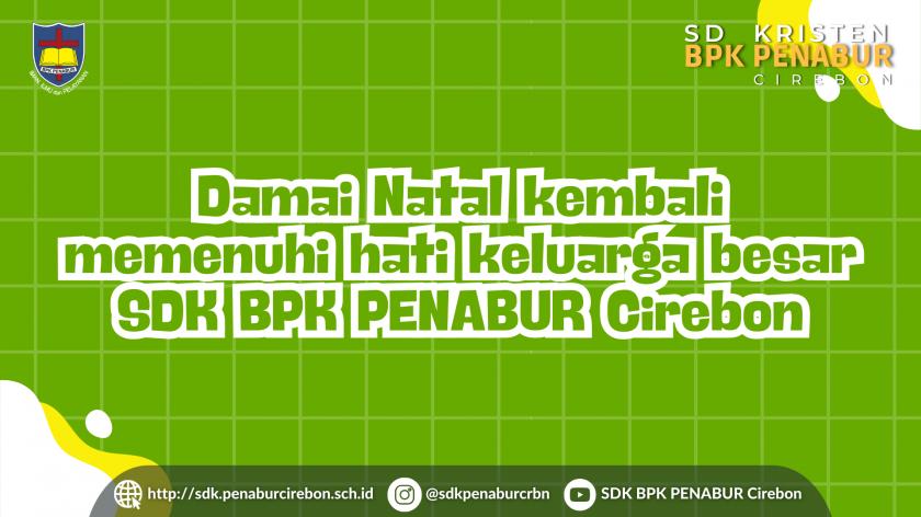 Damai Natal kembali memenuhi hati keluarga besar SDK BPK PENABUR Cirebon