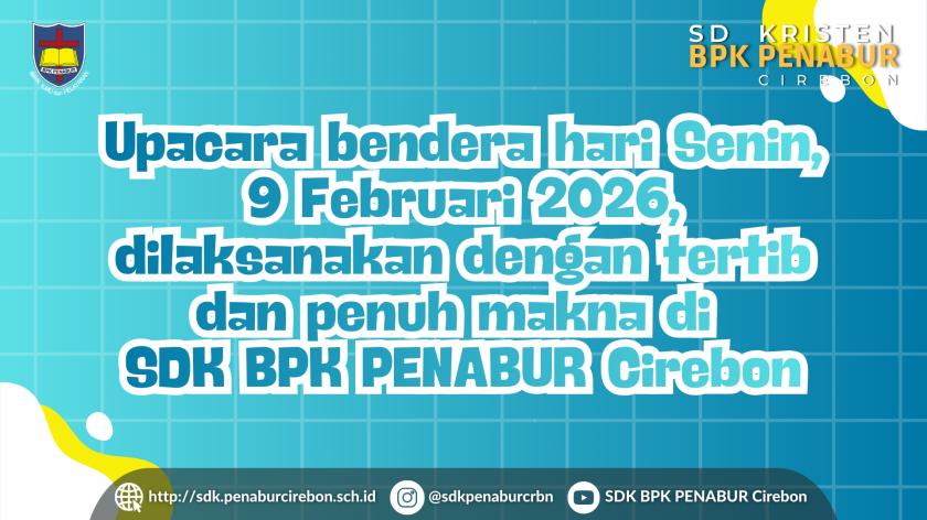 Upacara bendera hari Senin, 9 Februari 2026, dilaksanakan dengan tertib dan penuh makna di SDK BPK PENABUR Cirebon