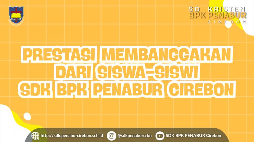 PRESTASI MEMBANGGAKAN DARI SISWA-SISWI SDK BPK PENABUR CIREBON