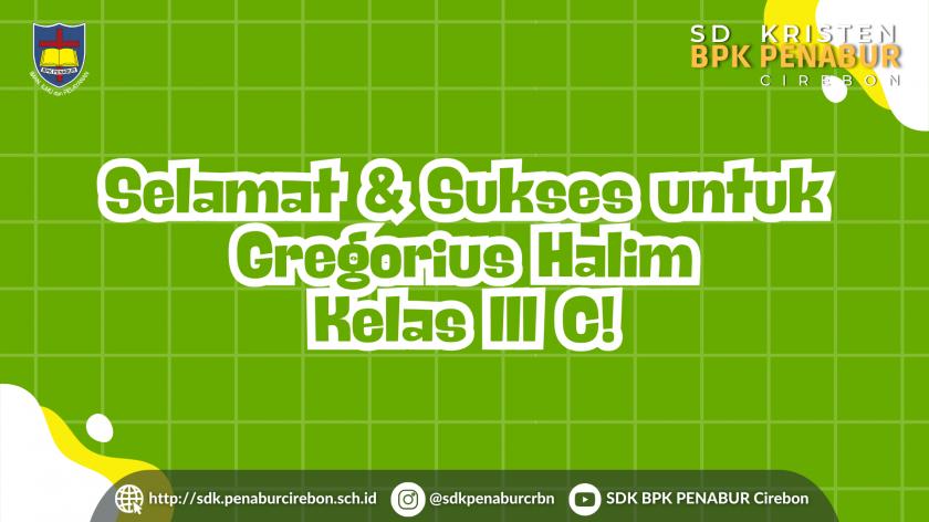 Selamat & Sukses untuk Gregorius Halim – Kelas III C!