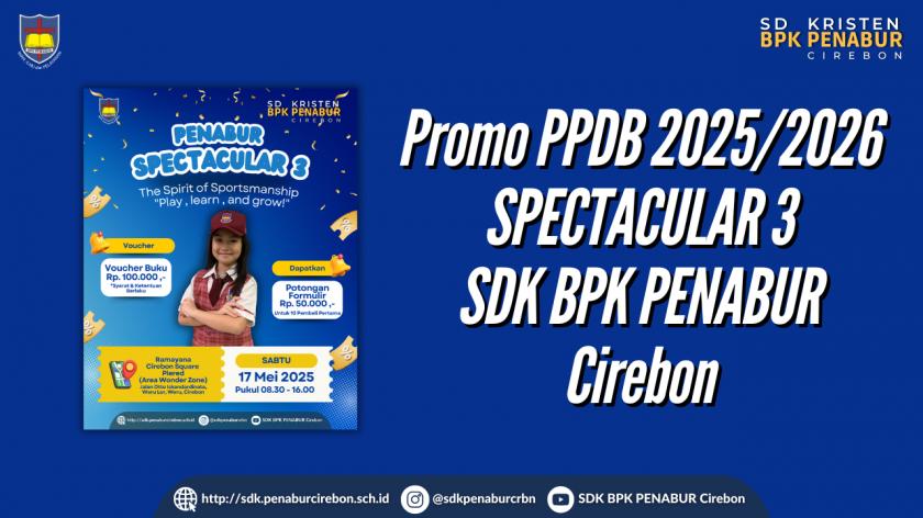 Promo PPDB 2025/2026 SPECTACULAR 3 SDK BPK PENABUR Cirebon