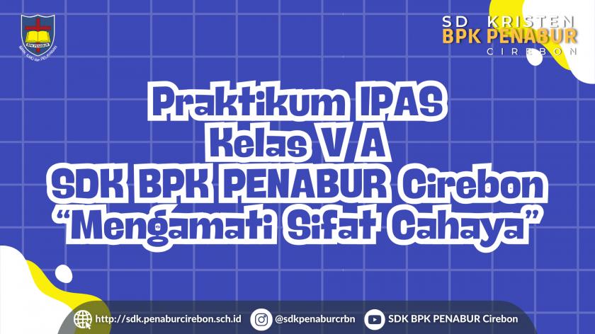 Praktikum IPAS Kelas V A SDK BPK PENABUR Cirebon “Mengamati Sifat Cahaya”