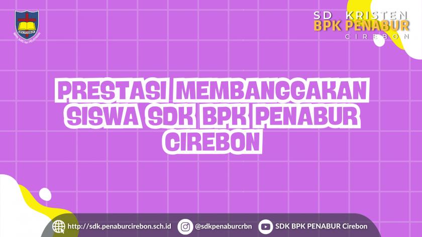 Prestasi Membanggakan Siswa SDK BPK PENABUR Cirebon